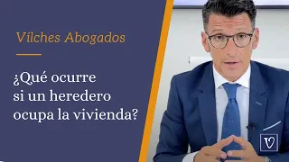 🔴 ¿Qué ocurre si un heredero ocupa la vivienda? | Abogados de Herencias Vilches Abogados