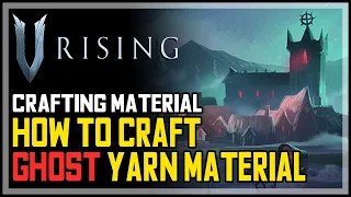 V Rising How to Craft Ghost Yarn