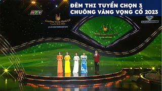 ĐÊM THI VÒNG TUYỂN CHỌN 3 | CHUÔNG VÀNG VỌNG CỔ 2023