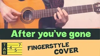 AFTER YOU’VE GONE // Fingerstyle Acoustic Guitar // COVER & TABS