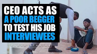 CEO Acts as a Poor Beggar to Test Job Interviewees | Then this happens