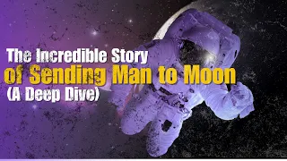 The Incredible Story of Sending Man to Moon(A Deep Dive)