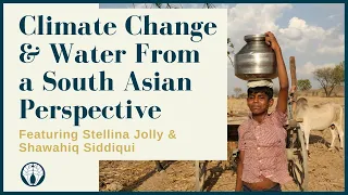 Climate Change & Water from a South Asian Perspective, with Stellina Jolly & Shawahiq Siddiqui