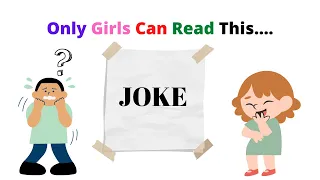Only Girls Can Read This Joke...Real(Can You?)