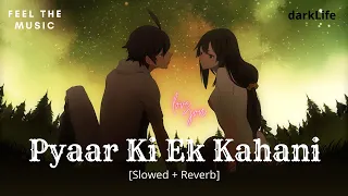 Pyaar Ki Ek Kahani - Video Song [Lofi + Reverb] - feel the music