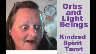 Orbs and Light Beings Kindred Spirit Tarot Two Readings #Orbs #Light Beings #Metaphysical