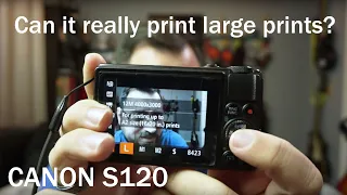 Is the Canon S120 still a good camera in 2019? Can it print large prints?