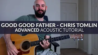 Good Good Father - Chris Tomlin/Housefires - ADVANCED Acoustic Guitar Tutorial