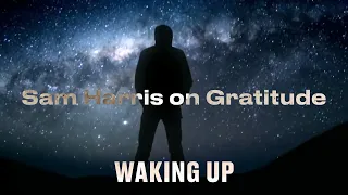 Waking Up - Sam Harris on Gratitude (Extended Version)