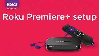 How to set up the Roku Premiere+ | Model 4630 | 2016