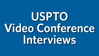 Video Conference Interviews with Patent Examiners