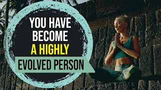 5 Signs, You Have Become a Highly Evolved Person | Spiritual Awakening