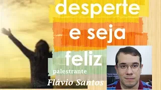 Desperte e seja feliz (Flávio Santos)
