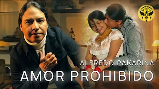 ALFREDO PAKARINA - AMOR PROHIBIDO (VIDEO OFFICIAL 4K)