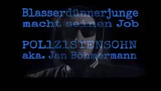 Blasserdünnerjunge  macht seinen Job - P0L1Z1STENS0HN aka. Janböhmermann (Lyrics)