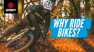 Why Should You Ride A Mountain Bike? | The Best Things About MTB