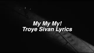 My My My! || Troye Sivan Lyrics