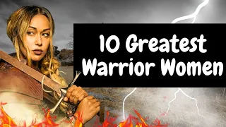 Fearless Females The 10 Greatest Warrior Women in History