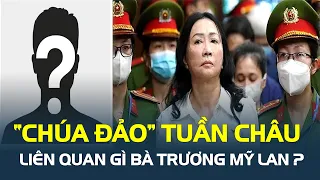 “CHÚA ĐẢO” Tuần Châu liên quan gì bà Trương Mỹ Lan? | CafeLand