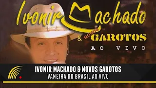 Ivonir Machado & Novos Garotos - Vaneira Do Brasil (Ao Vivo) - Show Completo
