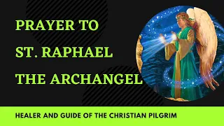 Prayer to St Raphael the Archangel, Healer and Guide of the Christian Pilgrim. | InJesusName