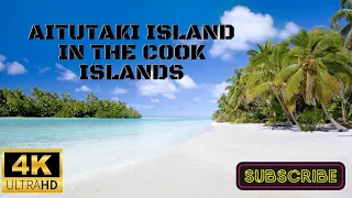 Aitutaki Most Amazing 4k Drone Footage Island in the Cook Islands