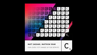 Matt Sassari, Matthew Dear - Our Lovely City (Hands Up For Detroit) - Extended Mix