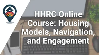 HHRC Online Course: Housing Models, Navigation, and Engagement