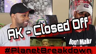 AK x CLOSED OFF | REACTION | PLANET BREAKDOWN