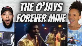 OH MY GOODNESS!| FIRST TIME HEARING The O' Jays  - Forever Mine REACTION