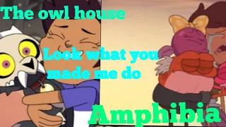 The owl house and amphibia~ Look what you made me do