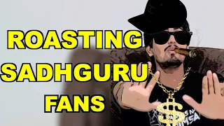 Roasting Sadhguru Fans