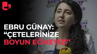 HDP Sözcüsü Ebru Günay'dan iktidara sert çıkış: "Çetelerinize boyun eğmeyiz!"