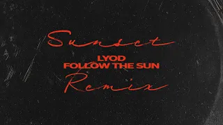 LYOD - Follow the Sun (Sunset Remix) [Official Audio]