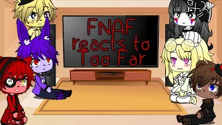 FNAF reacts to Too Far