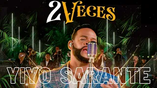 2 VECES - YIYO SARANTE  (SALSA - 2'023) #tendencia