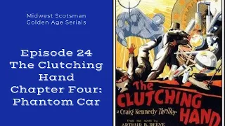 Golden Age Serial Cinema Episode 24 - Amazing Exploits of the Clutching Hand - Chapter Four