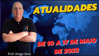 Atualidades para Concursos - SEMANA DE 10 A 17 DE MAIO DE 2023 - Prof. Diogo Silva