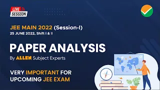 JEE Main 2022 | 🔴 LIVE 25 JUNE (Shift 1+2) Paper Analysis & Difficulty level by ALLEN Experts