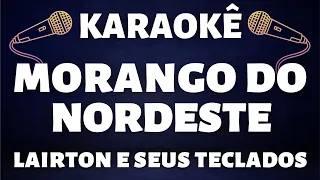 Karaoke - Lairton e Seus Teclados - Morango do Nordeste - Versao 2022