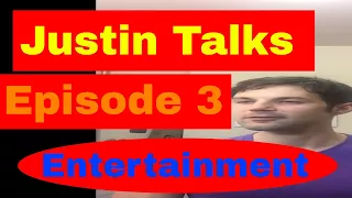 Justin Talks Episode 3 Entertainment