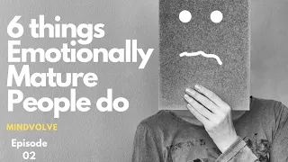 6 things Emotionally Mature People do | MindVolve Episode 02