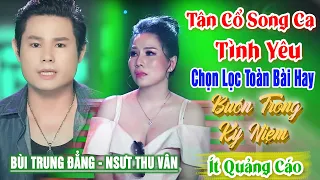 82 Bài Vọng Cổ Song Ca Tình Yêu Hay Nhất❤️ Buồn Trong Kỷ Niệm NSƯT Thu Vân Bùi Trung Đằng