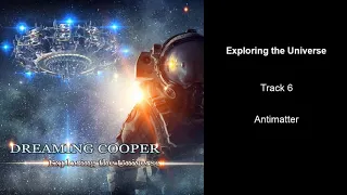 Dreaming Cooper - Exploring The Universe - Track 6. Antimatter