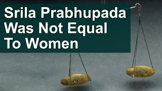 Srila Prabhupada Was Not Equal To Women