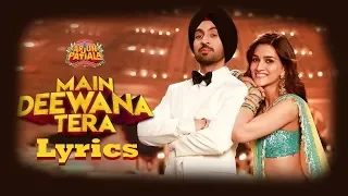 Main Deewana Tera Full Song Lyrics - Guru Randhawa | Arjun Patiala | Diljit Dosanjh & Kriti Sanon