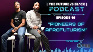 The Future is Black Podcast | Ep. 16 Pioneers of Afrofuturism