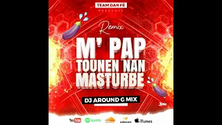 M'PAP TOUNEN NAN MASTURBE AROUND-G MIX TEAM DANFÈ REMIX