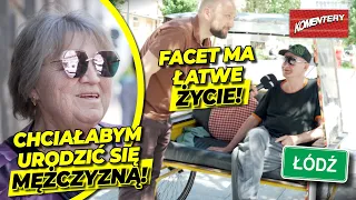 Chciałabym URODZIĆ SIĘ MĘŻCZYZNĄ. Polki OSTRO. Kobiety są SILNE, faceci szukają OPIEKUNEK| Komentery