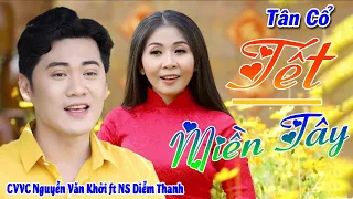 Tân Cổ Tết Miền Tây - CVVC Nguyễn Văn Khởi ft NS Diễm Thanh | Tân Cổ Nhạc Xuân Hay Nhất 2024